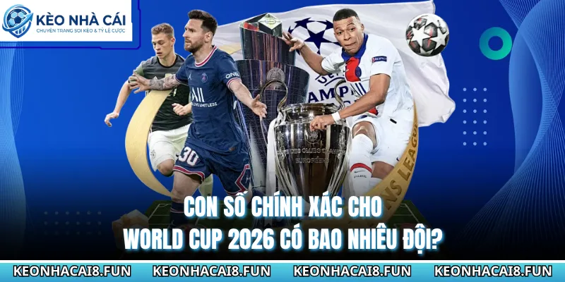 World Cup 2026 Có Bao Nhiêu Đội - Thay Đổi Lịch Sử Bóng Đá 1 Con số chính xác cho World Cup 2026 có bao nhiêu đội?