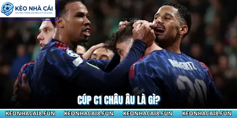 Cup C1 Châu Âu 27 Cúp C1 châu Âu là gì?
