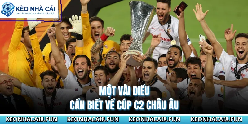 Cup C2 Châu Âu 29 Một vài điều cần biết về cúp C2 châu Âu