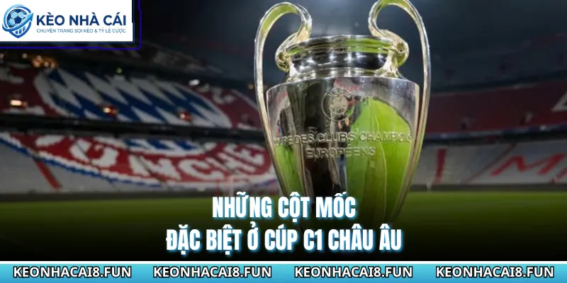 Cup C1 Châu Âu 29 Những cột mốc đặc biệt ở cúp C1 châu Âu