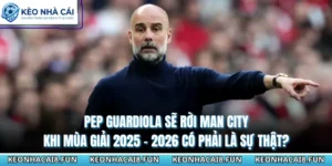 Pep Guardiola Sẽ Rời Man City Khi Mùa Giải 2025 - 2026 Có Phải Là Sự Thật? 11 Pep Guardiola Sẽ Rời Man City Khi Mùa Giải 2025 - 2026 Có Phải Là Sự Thật?