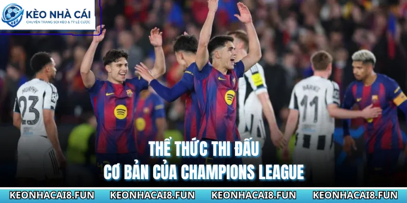 Cup C1 Châu Âu 28 Thể thức thi đấu cơ bản của Champions League