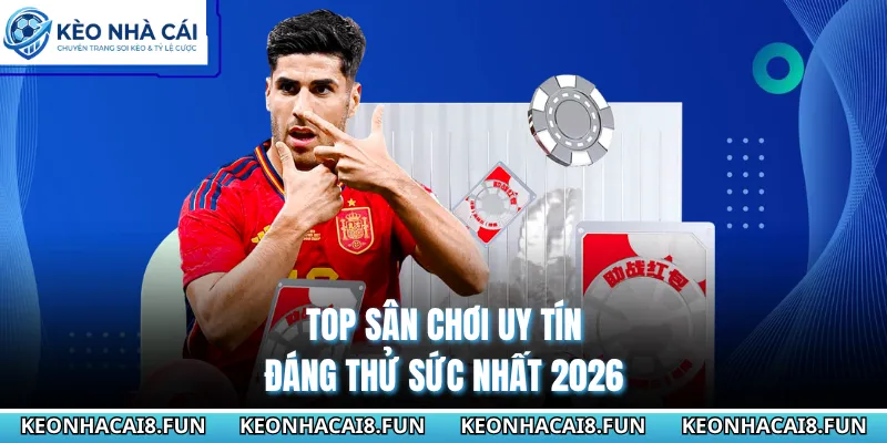 TOP NHÀ CÁI UY TÍN 29 Top sân chơi uy tín đáng thử sức nhất 2026