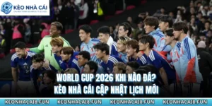 World Cup 2026 Khi Nào Đá? Kèo Nhà Cái Cập Nhật Lịch Mới 16 World Cup 2026 Khi Nào Đá? Kèo Nhà Cái Cập Nhật Lịch Mới