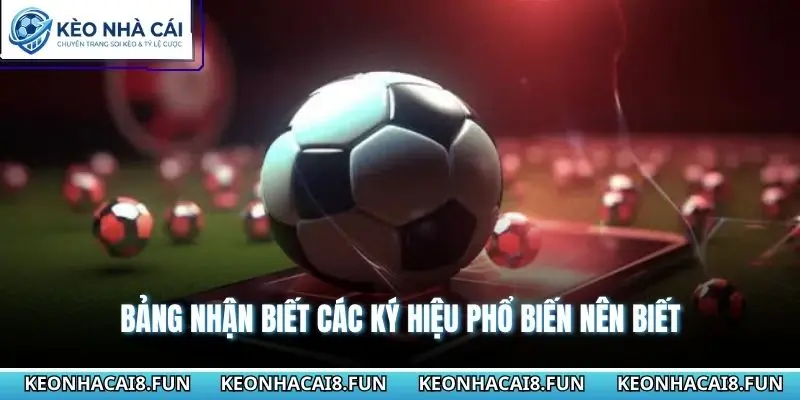 Cách Xem Kèo Bóng Đá Trên Điện Thoại Không Bị Rối Mắt Nhất 3 Bảng nhận biết các ký hiệu phổ biến nên biết