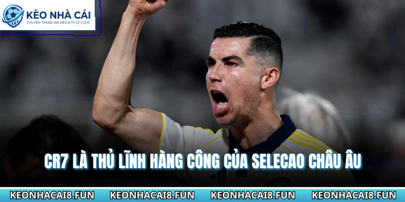 CR7 là thủ lĩnh hàng công của Selecao châu Âu