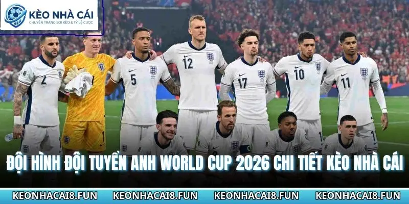 Đội Hình Đội Tuyển Anh World Cup 2026 Chi Tiết Kèo Nhà Cái 8 Đội hình đội tuyển Anh World Cup 2026