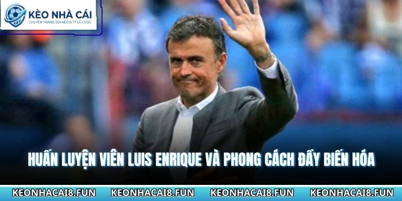 Huấn Luyện Viên Luis Enrique Và Phong Cách Đầy Biến Hóa 2 Huấn luyện viên Luis Enrique