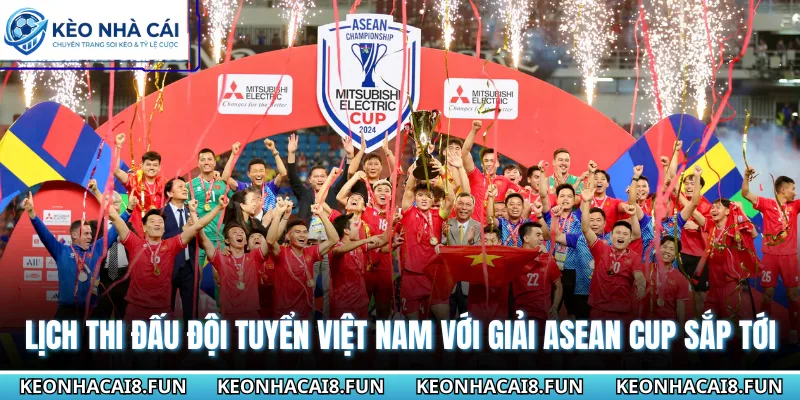 Lịch Thi Đấu Đội Tuyển Việt Nam Mới Nhất Tại Kèo Nhà Cái 1 Lịch thi đấu đội tuyển Việt Nam với giải Asean Cup sắp tới
