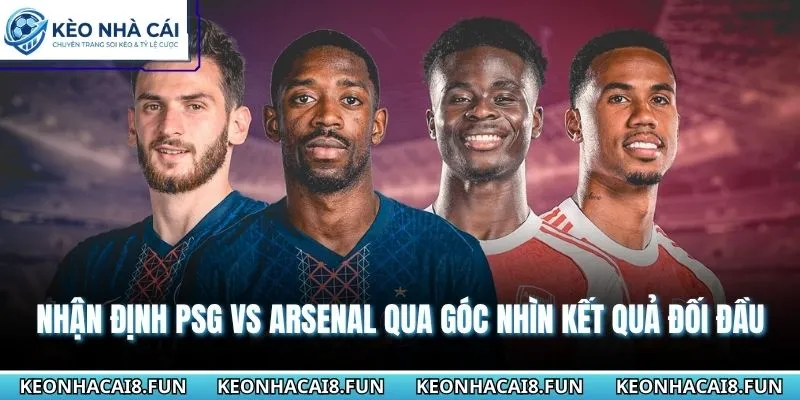 Nhận định chung kết Cúp C1 PSG vs Arsenal qua kết quả đối đầu