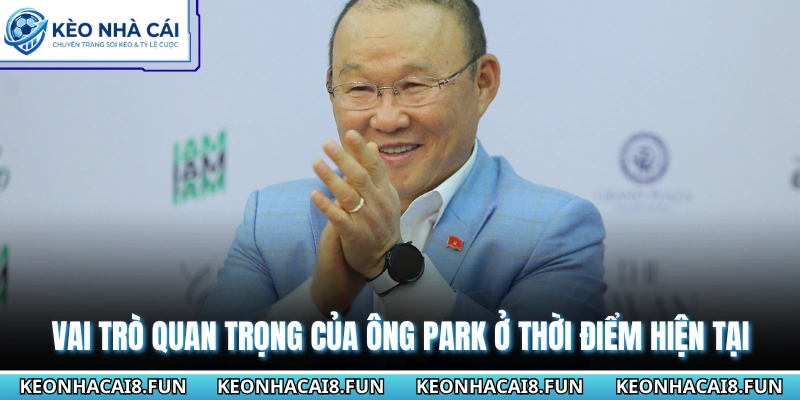 Ông Park Hang Seo Làm Huấn Luyện Viên Tại Thái Lan 2026 3 Vai trò quan trọng của ông Park ở thời điểm hiện tại