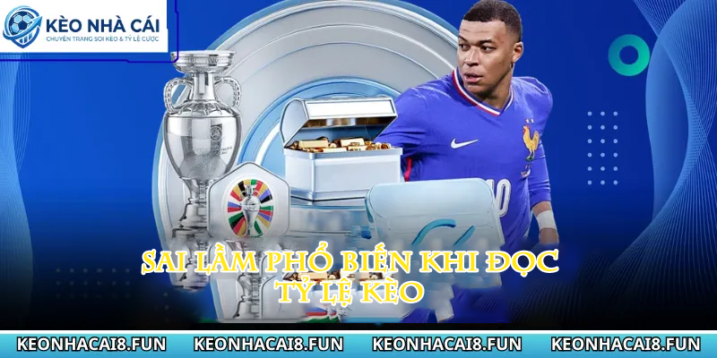 Kèo nhà cái 37 Sai lầm phổ biến khi đọc tỷ lệ kèo