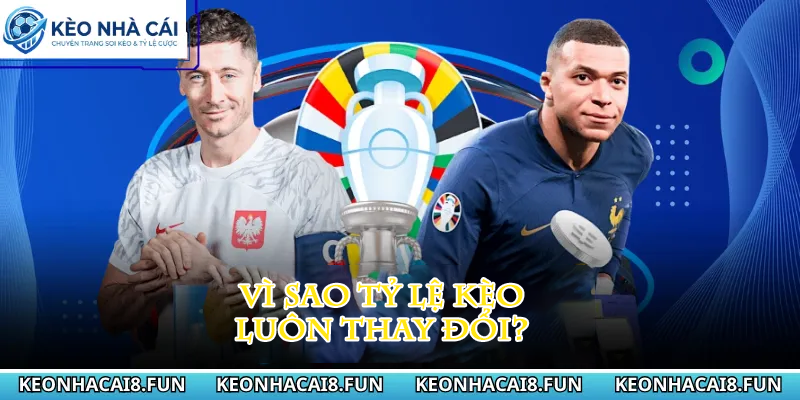 Kèo nhà cái 30 Vì sao tỷ lệ kèo luôn thay đổi